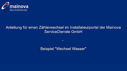 Blaue Folie mit Mainova-Logo, Text: "Anleitung zur Antragstellung für Zähler –“ Beispiel 'Wechsel Wasser'."