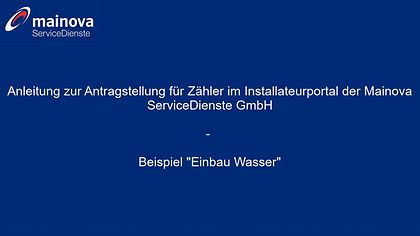 Blaue Folie mit Mainova-Logo, Text: "Anleitung zur Antragstellung für Zähler –“ Beispiel 'Einbau Wasser'."